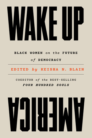 Wake Up America (Black Women on the Future of Democracy) by Keisha N. Blain, 9781324065609