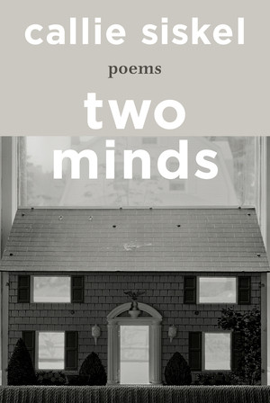 Two Minds (Poems) by Callie Siskel, 9781324073673