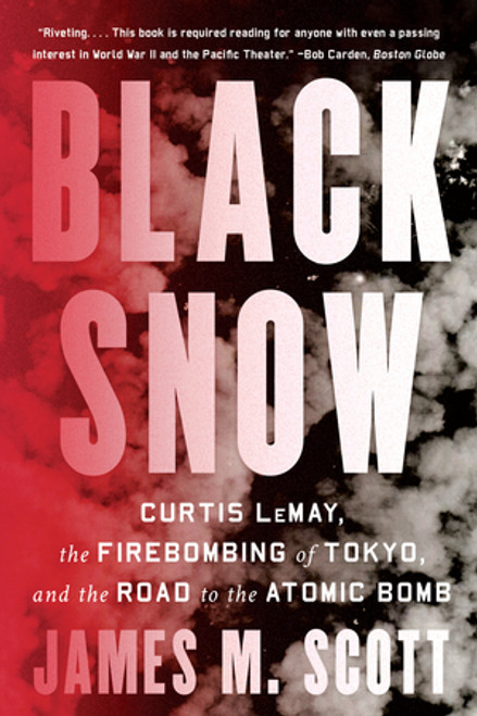 Black Snow (Curtis LeMay, the Firebombing of Tokyo, and the Road to the Atomic Bomb) - 9781324074601 by James M. Scott, 9781324074601