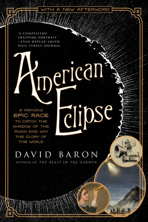 American Eclipse (A Nation's Epic Race to Catch the Shadow of the Moon and Win the Glory of the World) - 9781324094692 by David Baron, 9781324094692