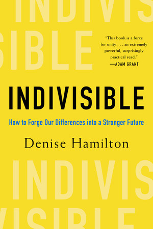 Indivisible (How to Forge Our Differences into a Stronger Future) by Denise Hamilton, 9781682688380