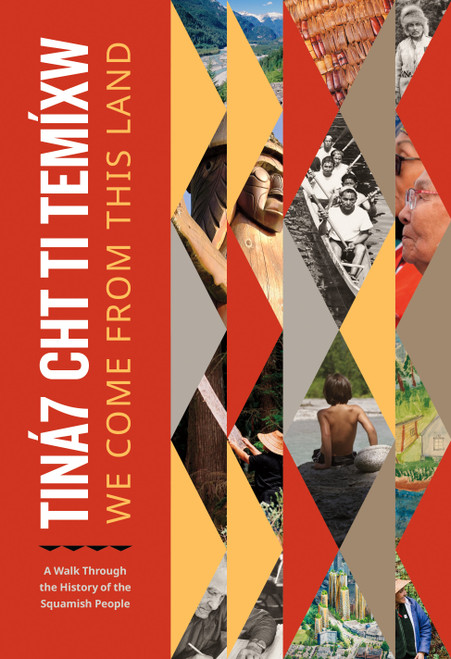 Tiná7 Cht Ti Temíxw: We Come From This Land (A Walk Through the History of the Squamish People) by Squamish Nation, 9781774583920