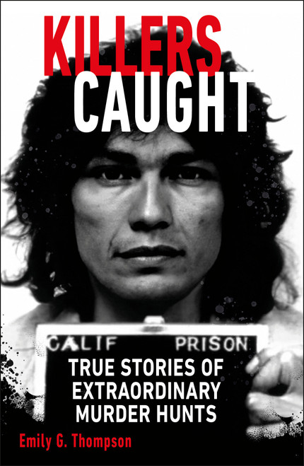 Killers Caught (True Stories of Extraordinary Murder Hunts) by Emily G. Thompson, 9780744089615