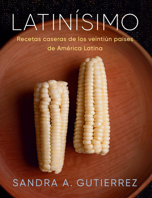 Latinísimo: Recetas caseras de los veintiún países de América Latina (Spanish Edition) by Sandra A. Gutierrez, 9780593082300