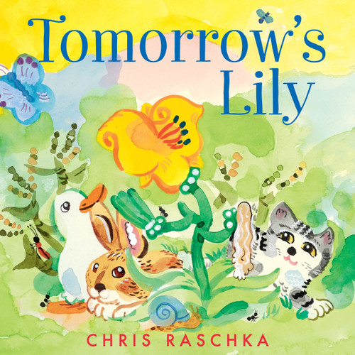 Tomorrow's Lily by Chris Raschka, Chris Raschka, 9780063049376