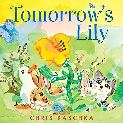 Tomorrow's Lily by Chris Raschka, Chris Raschka, 9780063049376