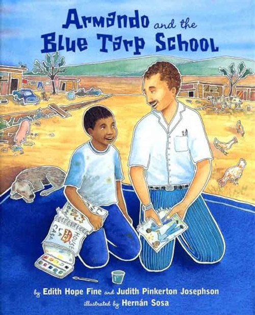 Armando and the Blue Tarp School by Edith Hope Fine, Judith Josephson, Hernán Sosa, 9781620141656