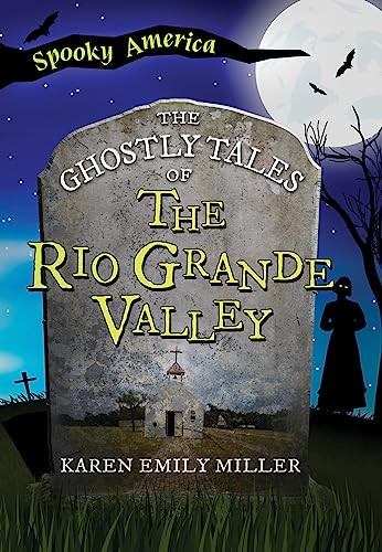 The Ghostly Tales of the Rio Grande Valley by Karen Emily Miller, 9781467197373