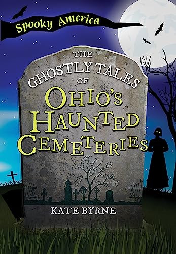 The Ghostly Tales of Ohio's Haunted Cemeteries by Kate Byrne, 9781467197403