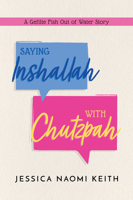 Saying Inshallah With Chutzpah (A Gefilte Fish Out of Water Story) by Jessica Keith, 9798888451007