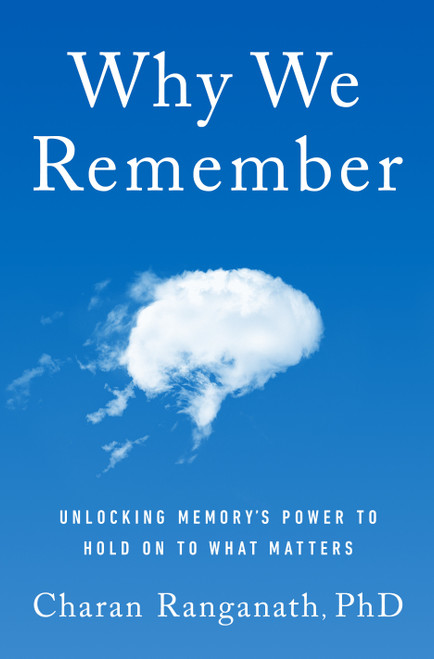 Why We Remember (Unlocking Memory's Power to Hold on to What Matters) by Charan Ranganath, PhD, 9780385548632