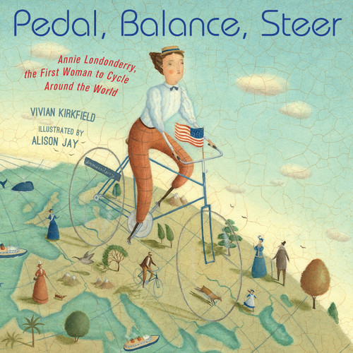 Pedal, Balance, Steer (Annie Londonderry, the First Woman to Cycle Around the World) by Vivian Kirkfield, Alison Jay, 9781635926828