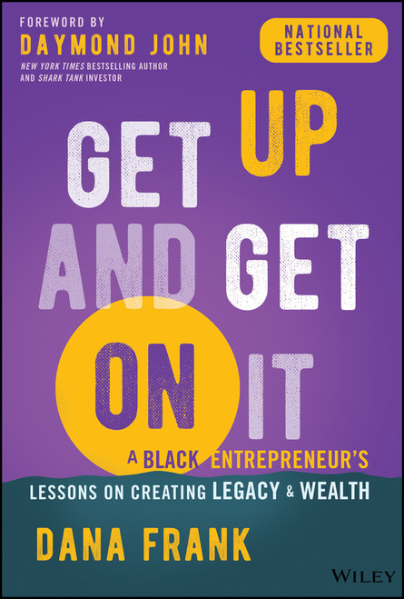 Get Up And Get On It (A Black Entrepreneur's Lessons on Creating Legacy and Wealth) by Dana Frank, 9781394198696