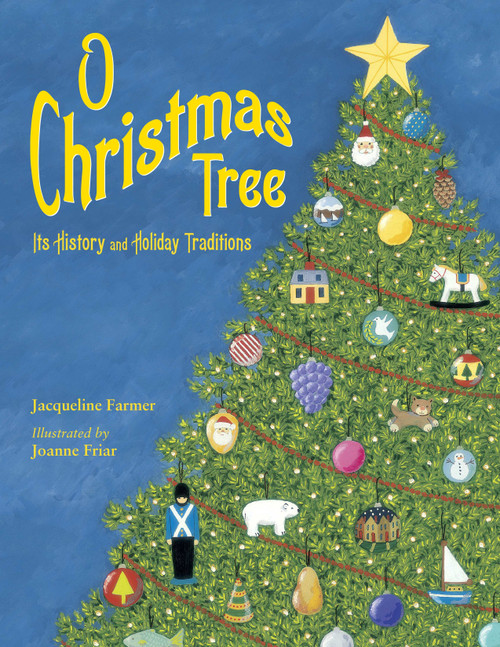 O Christmas Tree (Its History and Holiday Traditions) by Jacqueline Farmer, Joanne Friar, 9781580892391