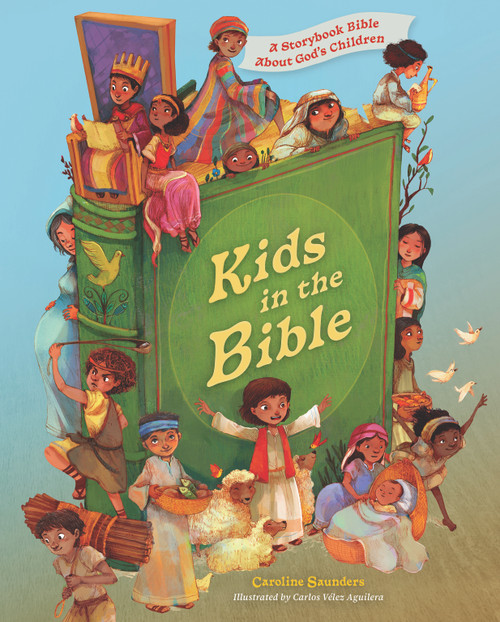 Kids in the Bible (A Storybook Bible About God's Children) by Caroline Saunders, Carlos Velez Aguilera, 9781430083535