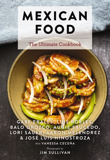 Mexican Food (The Ultimate Cookbook) by Gabe Erales, Luis Robles, Lori Sauer, Aaron Melendrez, Balo Orozco, Augie Saucedo, Jim Sullivan, 9781646431892