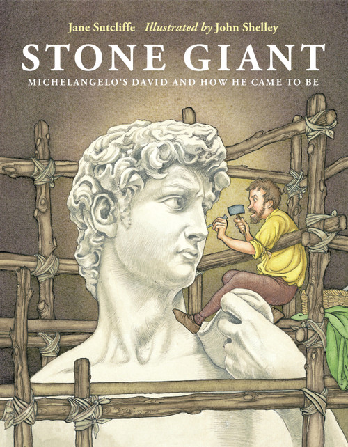 Stone Giant (Michelangelo's David and How He Came to Be) by Jane Sutcliffe, John Shelley, 9781580892957