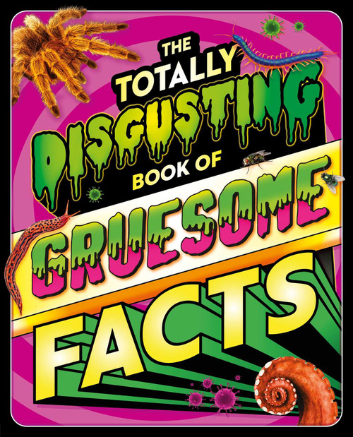 The Totally Disgusting Book of Gruesome Facts (a Photographic Encyclopedia Featuring All Things Icky) by IglooBooks, 9781837716838