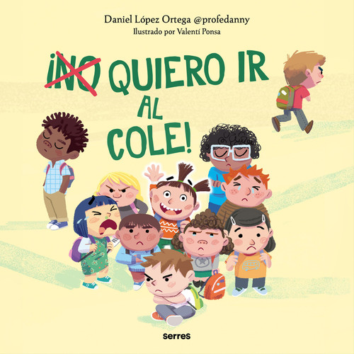 ¡(No) quiero ir al cole! / I (Don't) Do Want to Go to School! (Spanish Edition) by Daniel López Ortega, Valentí Ponsa, 9788427236943