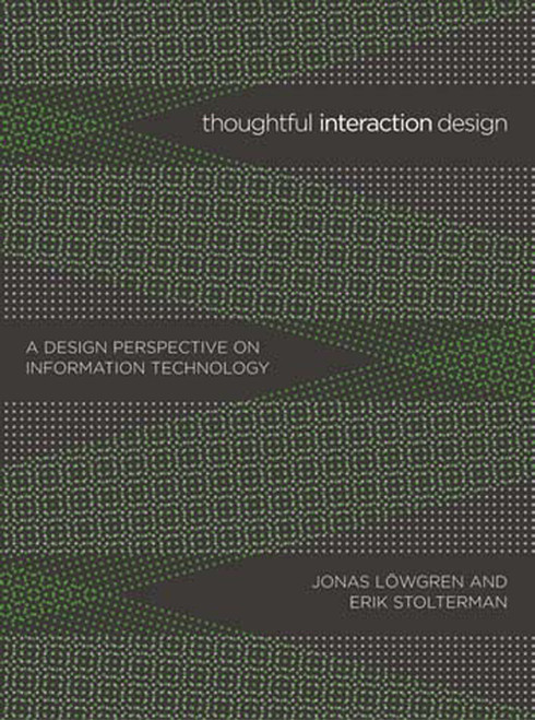 Thoughtful Interaction Design (A Design Perspective on Information Technology) by Jonas Lowgren, Erik Stolterman, 9780262622097