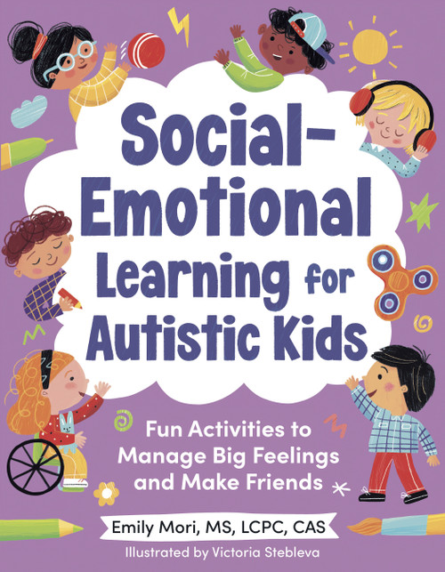 Social-Emotional Learning for Autistic Kids (Fun Activities to Manage Big Feelings and Make Friends (For Ages 5-10)) by Emily Mori, MS, LCPC, CAS, Victoria Stebleva, 9780593690444