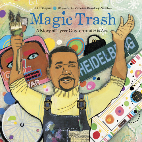 Magic Trash (A Story of Tyree Guyton and His Art) by J. H. Shapiro, Vanessa Brantley-Newton, 9781580893862