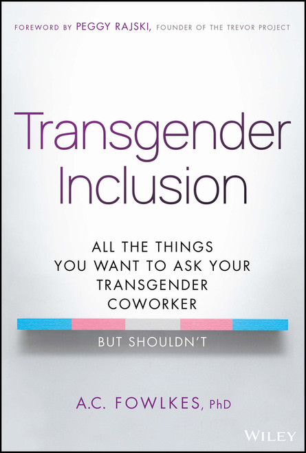Transgender Inclusion (All the Things You Want to Ask Your Transgender Coworker but Shouldn't) by A. C. Fowlkes, 9781394199259