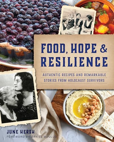 Food, Hope & Resilience (Authentic Recipes and Remarkable Stories from Holocaust Survivors) by June Hersh, Daniel Boulud, 9781467155397