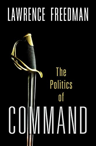 Command (The Politics of Military Operations from Korea to Ukraine) - 9780197540671 - 9780197540671 by Lawrence Freedman