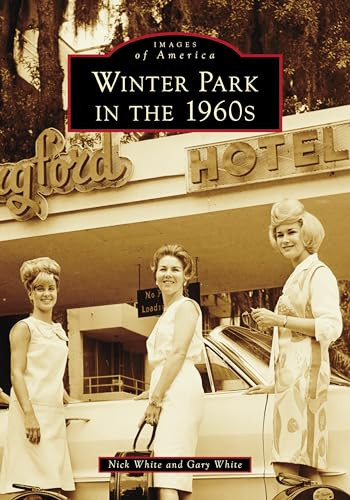 Winter Park in the 1960s by Gary White, Nick White, 9781467160810