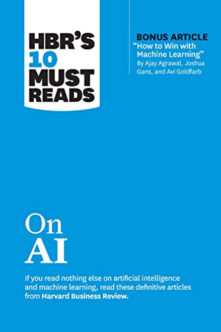 HBR's 10 Must Reads on AI (with bonus article "How to Win with Machine Learning" by Ajay Agrawal, Joshua Gans, and Avi Goldfarb) - 9781647825867 by Harvard Business Review, Thomas H. Davenport, Marco Iansiti, Tsedal Neeley, Ajay Agrawal, 9781647825867