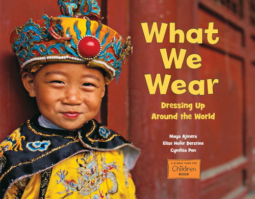 What We Wear (Dressing Up Around the World) by Maya Ajmera, Elise Hofer Derstine, Cynthia Pon, 9781580894173