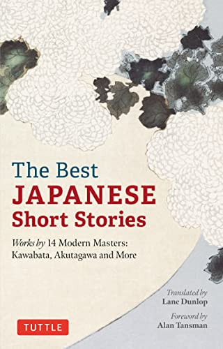 The Best Japanese Short Stories (Works by 14 Modern Masters: Kawabata, Akutagawa and More) by Lane Dunlop, Alan Tansman, 9784805317297