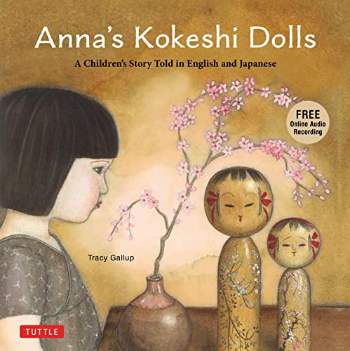 Anna's Kokeshi Dolls (A Children's Story Told in English and Japanese (With Free Audio Recording)) by Tracy Gallup, 9784805317501