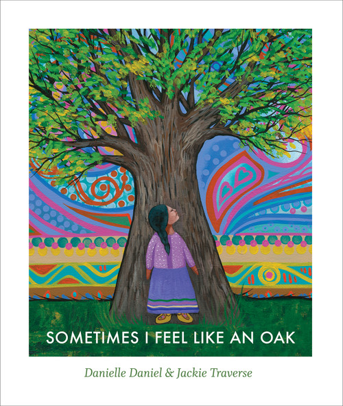 Sometimes I Feel Like an Oak by Danielle Daniel, Jackie Traverse, 9781773066981