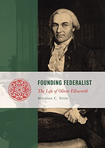 Founding Federalist (The Life of Oliver Ellsworth) by Michael Toth, 9781610171472