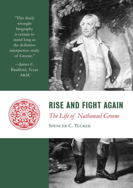 Rise and Fight Again (The Life of Nathanael Greene) by Spencer Tucker, 9781610171496