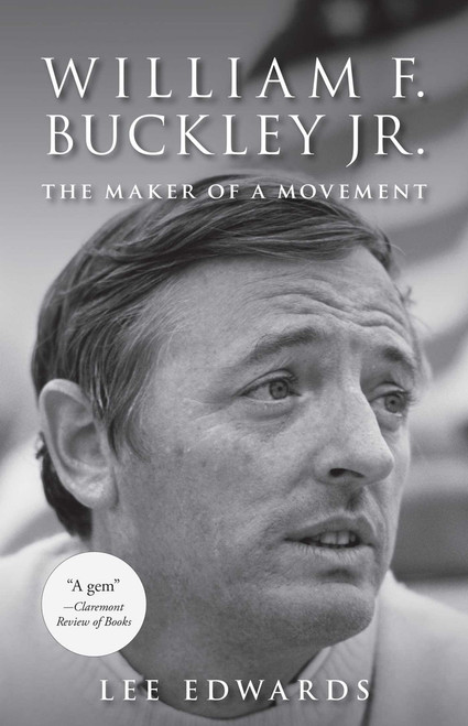 William F. Buckley Jr. (The Maker of a Movement) by Lee Edwards, 9781610171557