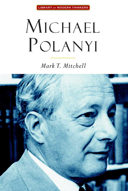 Michael Polanyi (The Art of Knowing) by Mark T. Mitchell, 9781932236910
