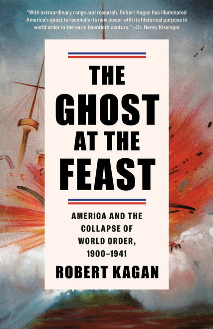 The Ghost at the Feast (America and the Collapse of World Order, 1900-1941) - 9781400095681 by Robert Kagan, 9781400095681