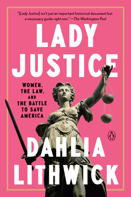 Lady Justice (Women, the Law, and the Battle to Save America) - 9780525561408 by Dahlia Lithwick, 9780525561408