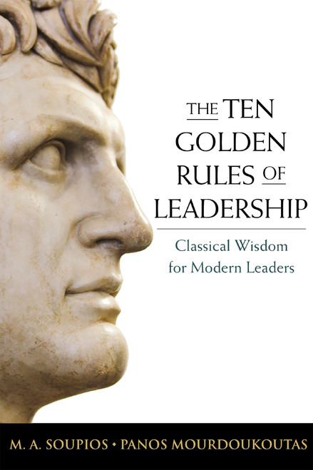 The Ten Golden Rules of Leadership (Classical Wisdom for Modern Leaders) by M. Soupios, Panos Mourdoukoutas, 9781400239610