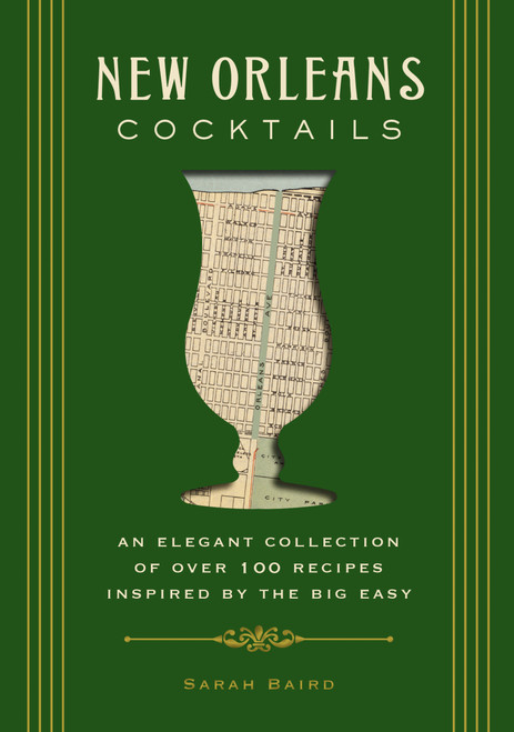 New Orleans Cocktails (An Elegant Collection of Over 100 Recipes Inspired by the Big Easy) by Sarah Baird, 9781604336436