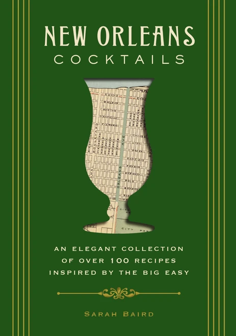New Orleans Cocktails (An Elegant Collection of Over 100 Recipes Inspired by the Big Easy) by Sarah Baird, 9781604336436