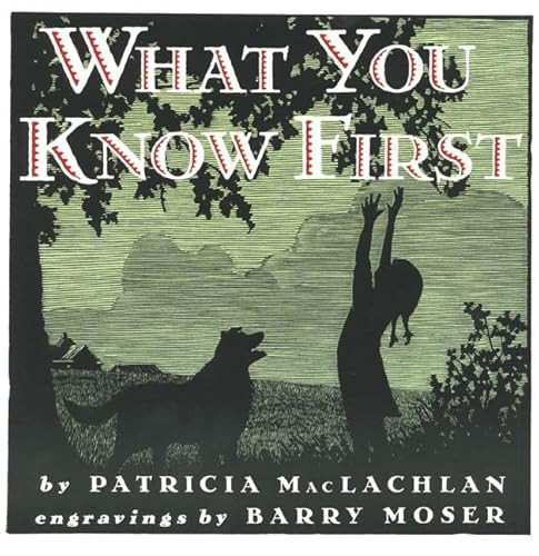 What You Know First by Patricia MacLachlan, Barry Moser, 9780064434928
