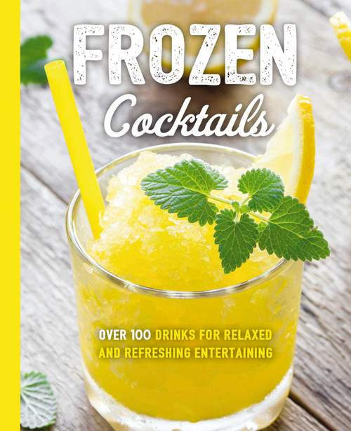 Frozen Cocktails (Over 100 Drinks for Relaxed and Refreshing Entertaining) by Cider Mill Press, 9781604338553