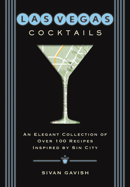 Las Vegas Cocktails (Over 100 Recipes Inspired by Sin City) by Sivan Gavish, 9781604339574