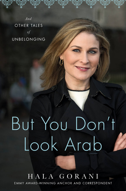 But You Don't Look Arab (And Other Tales of Unbelonging) by Hala Gorani, 9780306831645