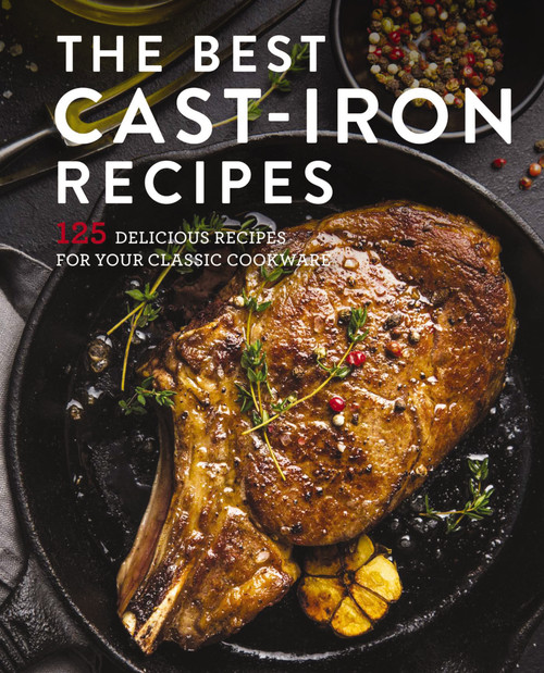 The Best Cast Iron Cookbook (125 Delicious Recipes for Your Cast-Iron Cookware) by Cider Mill Press, 9781646430826