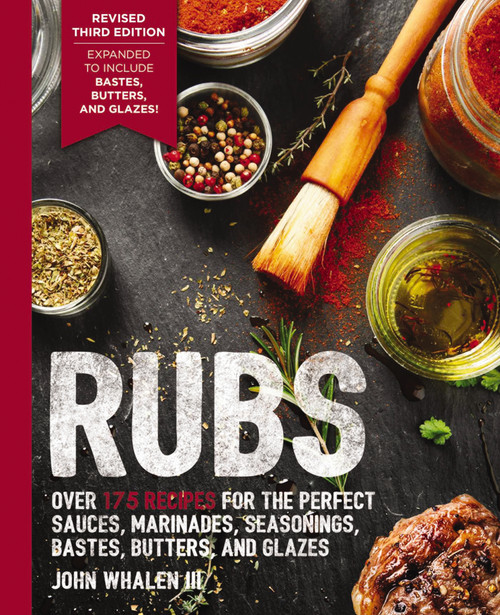 Rubs (Third Edition) (Updated and   Revised to Include Over 175 Recipes for BBQ Rubs, Marinades, Glazes, and Bastes) (Miniature Edition) by John Whalen III, 9781646430994